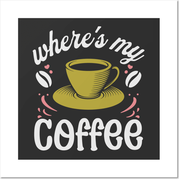 where's my coffee Wall Art by legend